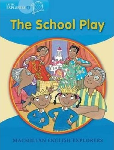 Little Explorers B The School Play Reader - Mitchelhill Barbara