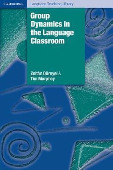 Group Dynamics in the Language Classroom - Dornyei Zoltan