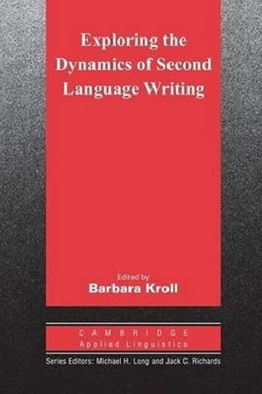 Exploring the Dynamics of Second Language Writing - Kroll Barbara