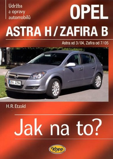 Opel Astra H od 3/04, Zafira B od 7/05 - drba a opravy automobil . 99 - Hans-Rdiger Etzold
