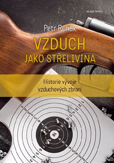 Vzduch jako stelivina - Historie vvoje vzduchovch zbran - Petr Rehk