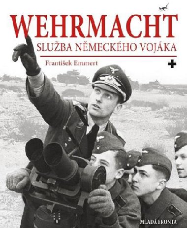 Wehrmacht - Služba německého vojáka - František Emmert