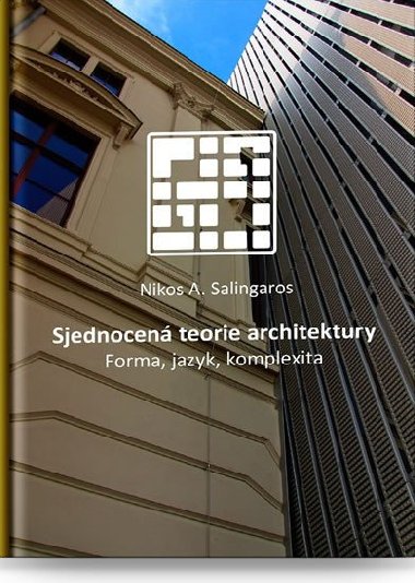 Sjednocen teorie architektury - Forma, jazyk, komplexita - Nikos A. Salingaros