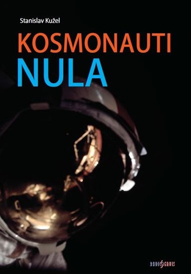 Kosmonauti NULA aneb Ti, co nedoletli... - Stanislav Kuel