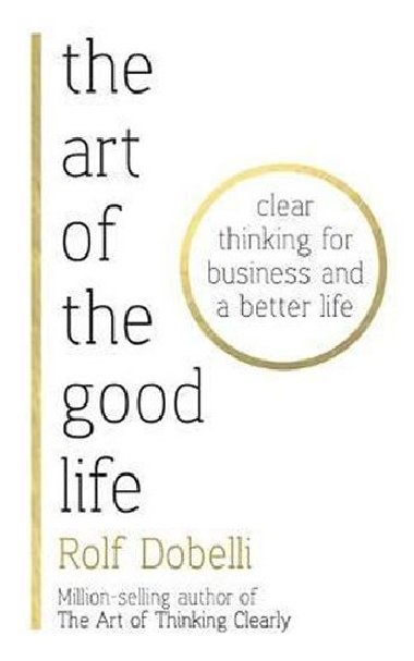 The Art of the Good Life - Rolf Dobelli