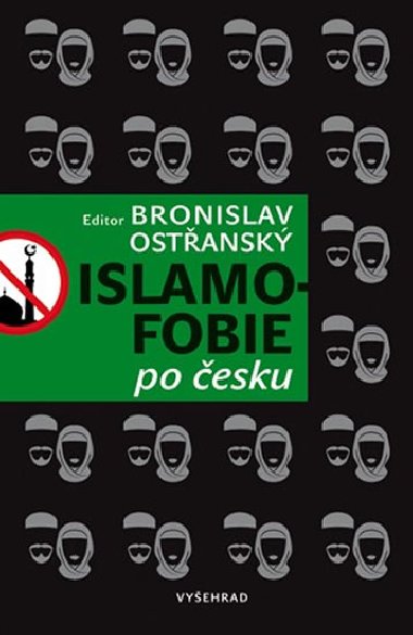 Islamofobie po esku - esk odpor vi islmu, jeho vchodiska, projevy, souvislosti, pesahy i paradoxy - Bronislav Ostansk