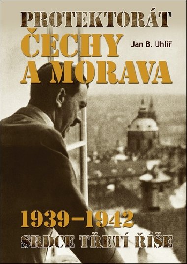 Protektort echy a Morava 1939-1942 - Srdce Tet e - Jan Boris Uhl