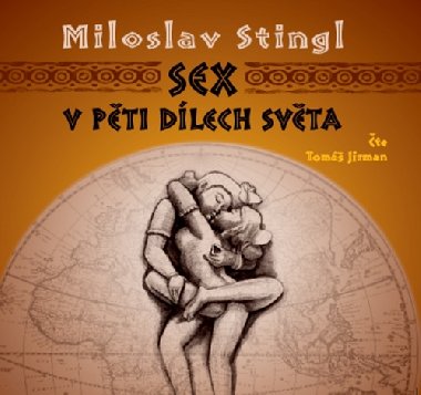 Sex v pti dlech svta - Miloslav Stingl; Tom Jirman