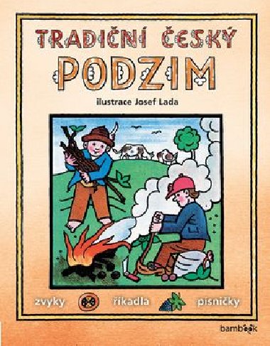 Tradiční český PODZIM - Svátky, zvyky, obyčeje, říkadla, písničky - Josef Lada