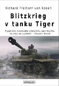 Blitzkrieg v tanku Tiger - Vzpomnky tankovho dstojnka wehrmachtu na boje na vchodn i zpadn front - Richard Freiherr von Rosen