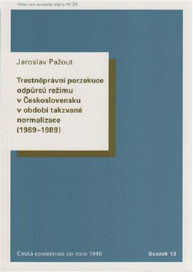 Trestnprvn perzekuce odprc reimu v eskoslovensku v obdob takzvan normalizace (1969-1989). - Jaroslav Paout