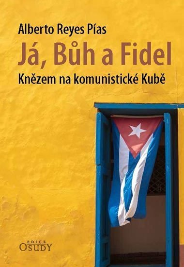 J, Bh a Fidel - Knzem na komunistick Kub - Alberto Reyes Pas