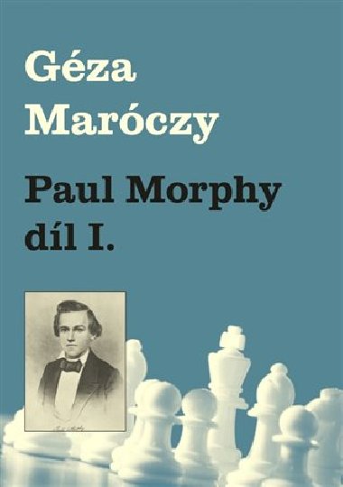 Paul Morphy 1. část - Géza Maróczy
