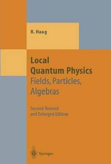 Local Quantum Physics : Fields, Particles, Algebras - Haag Rudolf