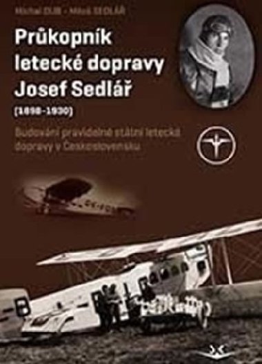 Průkopník letecké dopravy Josef Sedlář (1898-1930) - Michal Dub, Miloš Sedlář