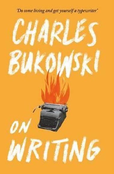 On Writing - Charles Bukowski