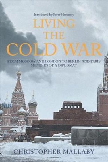 Living the Cold War - Mallaby Christopher