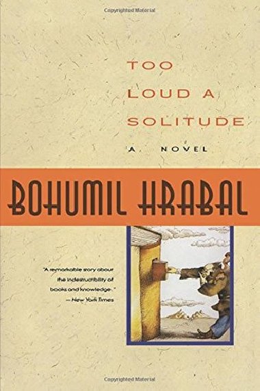Too Loud a Solitude - Hrabal Bohumil