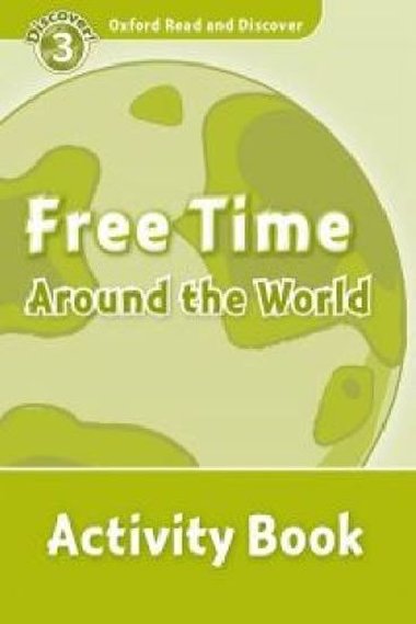 Level 3: Free Time Around the World Activity Book/Oxford Read and Discover - Penn Julie