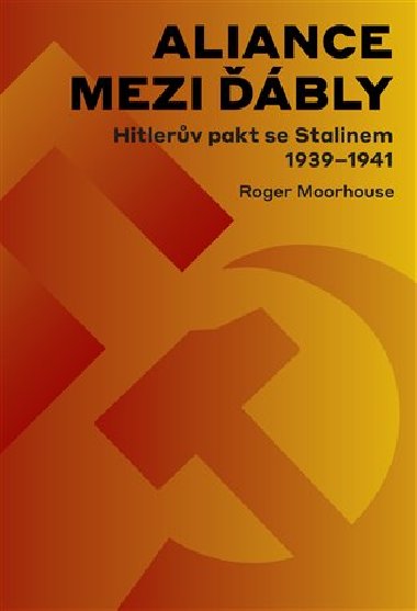 Aliance mezi bly: Hitlerova dohoda se Stalinem 1939-1941 - Roger Moorhouse