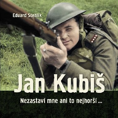 Jan Kubiš - Nezastaví mne ani to nejhorší - Eduard Stehlík