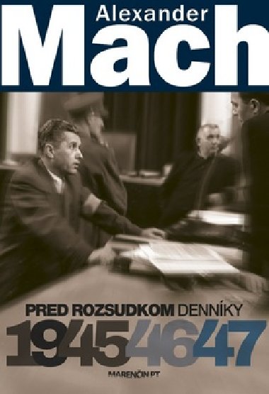 Alexander Mach Pred rozsudkom Dennky 1945 - 47 - Alexander Mach