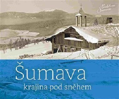 Šumava - krajina pod sněhem - Petr Hudičák,Zdena Mrázková,Jindřich Špinar