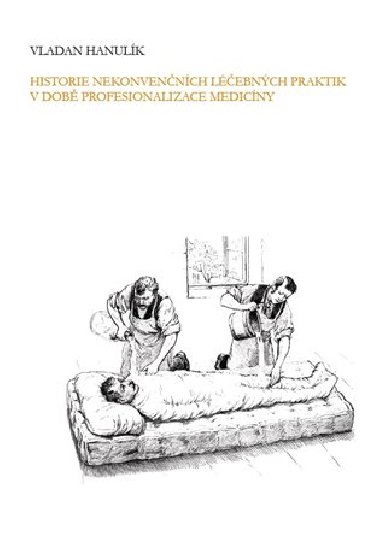 Historie nekonvenčních léčebných praktik v době profesionalizace medicíny - Vladan Hanulík