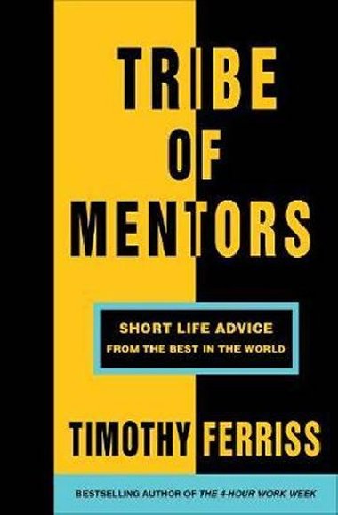 Tribe of Mentors : Short Life Advice from the Best in the World - Ferriss Timothy
