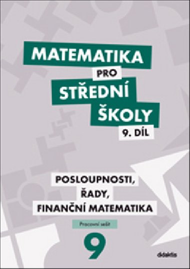 Matematika pro stedn koly 9. dl Pracovn seit - Posloupnosti, ady, finann matematika - M. Krlov; Milan Navrtil