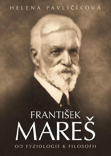 František Mareš - Od fyziologie k filosofii - Helena Pavličíková