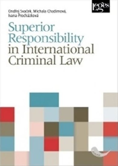Superior Responsibility in International Criminal Law - Ondej Svaek; Marie Chadimov; Ivana Prochzkov