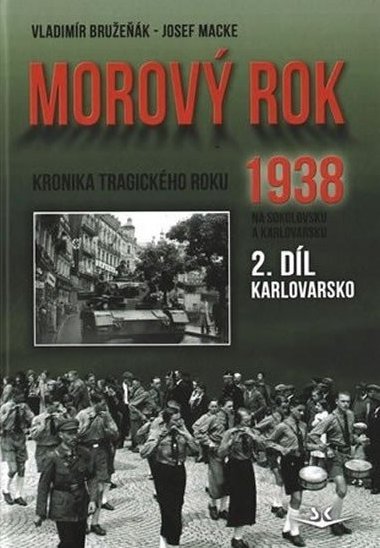 Morov rok 1938 2.dl - kronika tragickho roku 1938 na Sokolovsku a Karlovarsku - Vladimr Bruek; Josef Macke