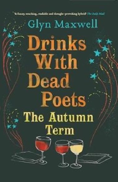 Drinks with Dead Poets: The Autumn Term - Maxwell Glyn