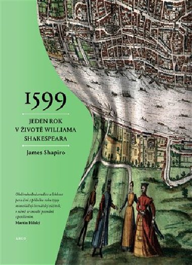 1599:Rok v životě Williama Shakespeara - James Shapiro