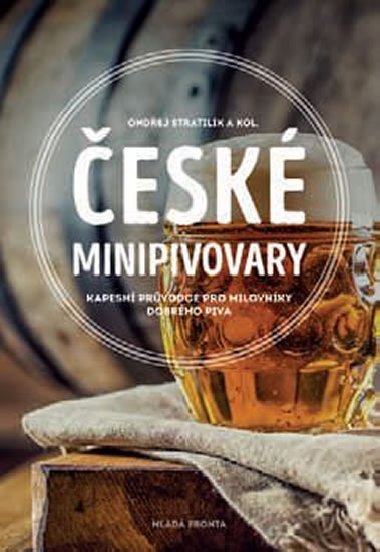České minipivovary - Kapesní průvodce pro milovníky dobrého piva - Ondřej Stratilík
