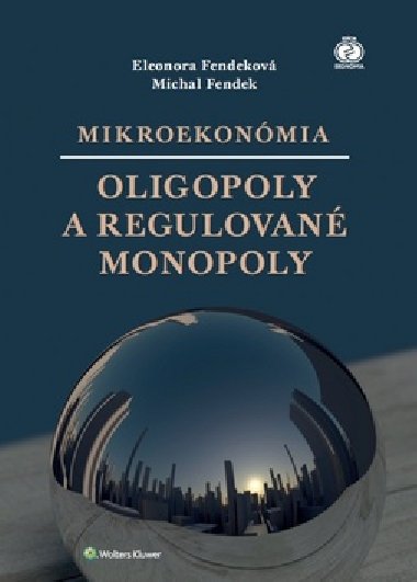 Mikroekonmia Oligopoly a regulovan monopoly - Eleonora Fendekov; Michal Fendek