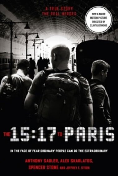 The 15:17 to Paris (Film Tie In) - Anthony Sadler; Alek Skarlatos; Spencer Stone