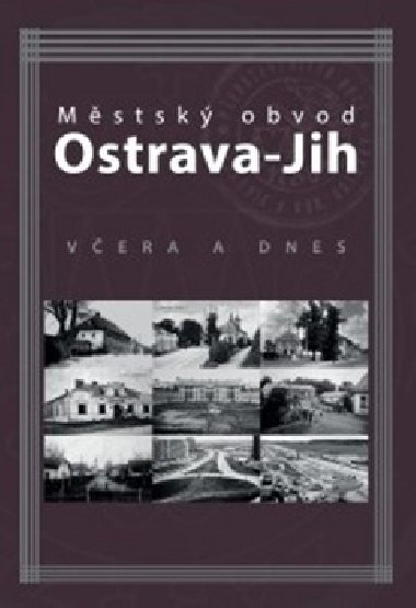 Mstsk obvod Ostrava-Jih vera a dnes - Marin Liptk; Tom Majli; Petr Lexa Pendk