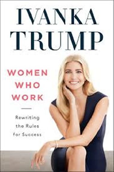 Women Who Work: Rewriting the Rules for Success - Trump Ivanka