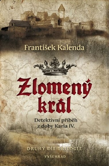 Zlomený král - Detektivní příběh z doby Karla IV. - František Kalenda