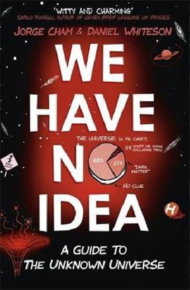 We Have No Idea : A Guide to the Unknown Universe - Cham Jorge, Whiteson Daniel