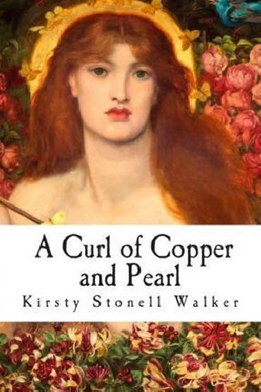 A Curl of Copper and Pearl - Kirsty Stonell Walker