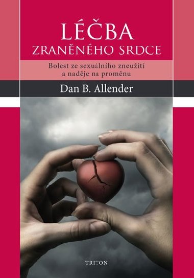 Lba zrannho srdce - Bolest ze sexulnho zneuit a nadje na promnu - Dan B. Allender