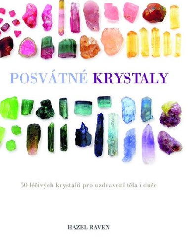 Posvtn krystaly - 50 livch krystal pro uzdraven tla i due - Hazel Ravenov
