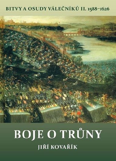 Boje o trny - Bitvy a osudy vlenk II. 1588-1626 - Ji Kovak