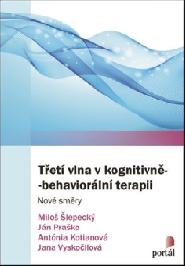 Tet vlna v kognitivn-behaviorln terapii - Milo lepeck; Jn Prako; Antnia Kotianov