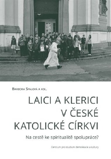 Laici a klerici v české katolické církvi - Barbora Spalová,kol.