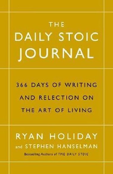 The Daily Stoic Journal : 366 Days of Writing and Reflection on the Art of Living - Holiday Ryan