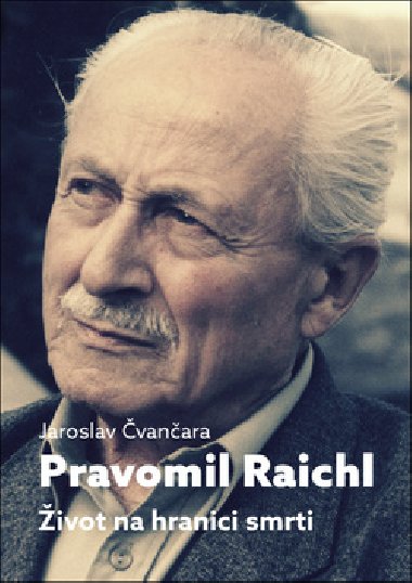 Pravomil Raichl - ivot na hranici smrti - Jaroslav vanara